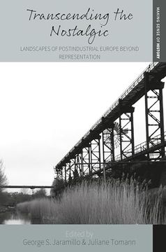 portada Transcending the Nostalgic: Landscapes of Postindustrial Europe Beyond Representation (Making Sense of History, 42) (en Inglés)