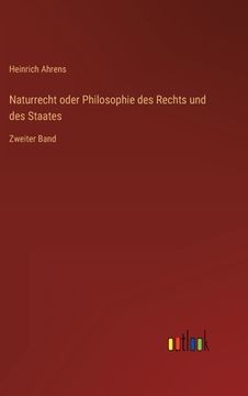 portada Naturrecht oder Philosophie des Rechts und des Staates: Zweiter Band (en Alemán)