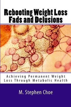 portada Rebooting Weight Loss Fads and Delusions: Achieving Permanent Weight Loss Through Metabolic Health (en Inglés)