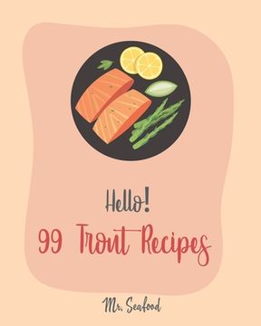 portada Hello! 99 Trout Recipes: Best Trout Cookbook Ever For Beginners [Book 1] (en Inglés)