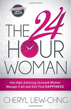 portada The 24-Hour Woman: How High Achieving, Stressed Women Manage it all and Still Find Happiness (en Inglés)