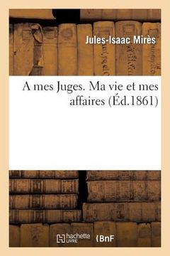 portada A Mes Juges. Ma Vie Et Mes Affaires (in French)