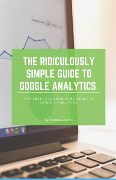 portada The Ridiculously Simple Guide to Google Analytics: The Absolute Beginners Guide to Google Analytics (en Inglés)