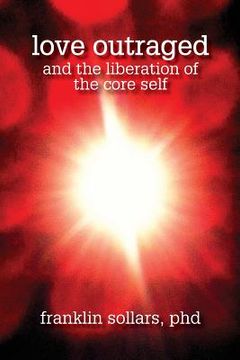 portada Love Outraged and the Liberation of the Core Self (in English)