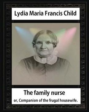 portada The Family Nurse. 1837, by Lydia Maria Child: The family nurse; or, Companion of the frugal housewife. [microform] (en Inglés)