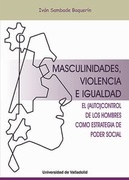 portada Masculinidades, Violencia e Igualdad. El Autocontrol de los Hombres Como Estrategia del Poder Social (in Spanish)