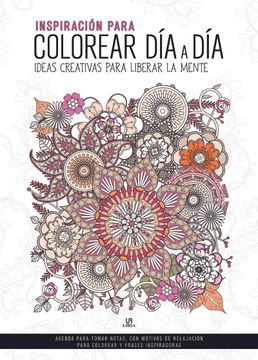 portada Inspiración Para Colorear día a Día: Ideas Creativas Para Liberar la Mente (in Spanish)
