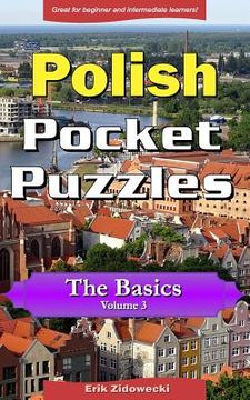portada Polish Pocket Puzzles - The Basics - Volume 3: A Collection of Puzzles and Quizzes to Aid Your Language Learning (en Polaco)