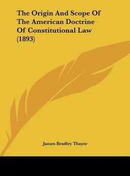 portada the origin and scope of the american doctrine of constitutional law (1893) (in English)