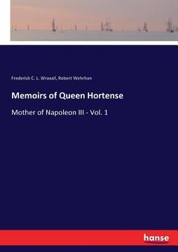 portada Memoirs of Queen Hortense: Mother of Napoleon III - Vol. 1 (en Inglés)