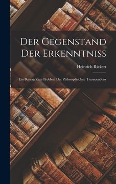 portada Der Gegenstand Der Erkenntniss: Ein Beitrag Zum Problem Der Philosophischen Transcendenz (en Alemán)
