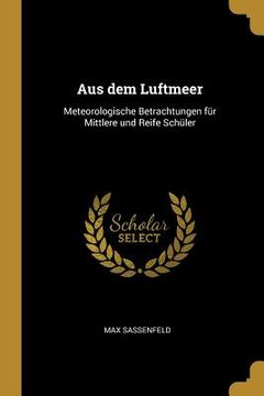 portada Aus dem Luftmeer: Meteorologische Betrachtungen für Mittlere und Reife Schüler (en Inglés)