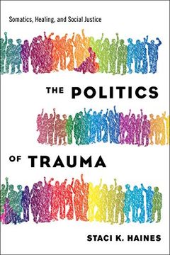 portada The Politics of Trauma: Somatics, Healing, and Social Justice (en Inglés)