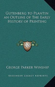 portada gutenberg to plantin an outline of the early history of printing (en Inglés)