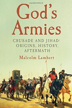 portada God's Armies: Crusade and Jihad: Origins, History, Aftermath