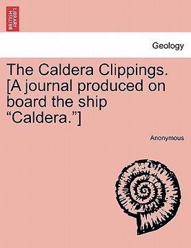 portada the caldera clippings. [a journal produced on board the ship "caldera."]