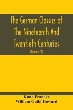 portada The German Classics Of The Nineteenth And Twentieth Centuries: Masterpieces Of German Literature Translated Into English (Volume Ix) (en Inglés)