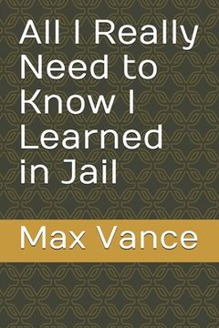 portada All I Really Need to Know I Learned in Jail