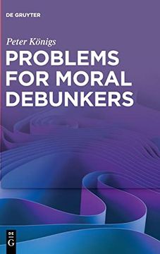 portada Problems for Moral Debunkers on the Logic and Limits of Empirically Informed Ethics 