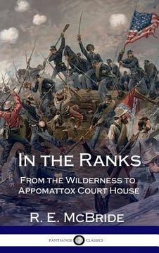 portada In the Ranks: From the Wilderness to Appomattox Court House (The American Civil War, Firsthand) (Hardcover) (en Inglés)