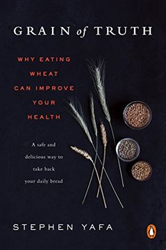 portada Grain of Truth: Why Eating Wheat Can Improve Your Health