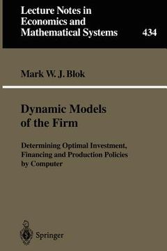 portada dynamic models of the firm: determining optimal investment, financing and production policies by computer