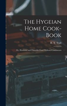 portada The Hygeian Home Cook-book; or, Healthful and Palatable Food Without Condiments (en Inglés)