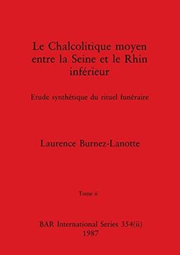 portada Le Chalcolitique Moyen Entre la Seine et le Rhin Inférieur, Tome ii: Etude Synthétique du Rituel Funéraire (en Francés)