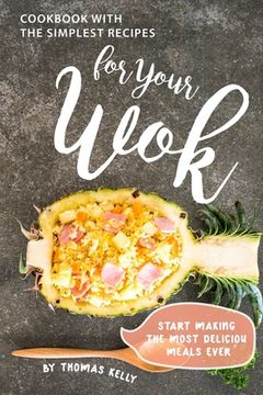 portada Cookbook with the Simplest Recipes for Your Wok: Start Making the Most Delicious Meals Ever (en Inglés)