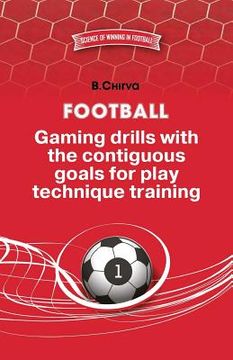 portada Football. Gaming drills with the contiguous goals for play technique training. (in English)