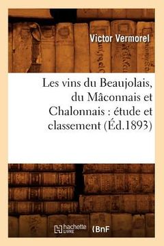 portada Les Vins Du Beaujolais, Du Mâconnais Et Chalonnais: Étude Et Classement (Éd.1893) (en Francés)