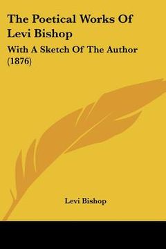 portada the poetical works of levi bishop: with a sketch of the author (1876) (in English)