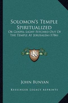 portada solomon's temple spiritualized: or gospel-light fetched out of the temple at jerusalem (1786) (en Inglés)