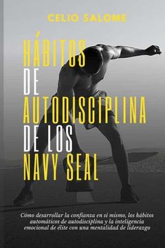 portada HáBitos de Autodisciplina de los Navy Seal: Cómo Desarrollar la Confianza en sí Mismo, los Hábitos Automáticos de Autodisciplina y la.   Y la Psicología Oscura)