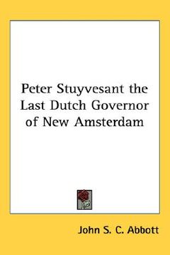 portada peter stuyvesant the last dutch governor of new amsterdam (in English)