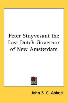 portada peter stuyvesant the last dutch governor of new amsterdam (en Inglés)