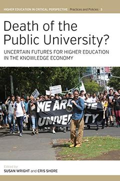 portada Death of the Public University? Uncertain Futures for Higher Education in the Knowledge Economy (Higher Education in Critical Perspective: Practices and Policies) (in English)