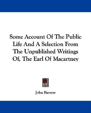 portada some account of the public life and a selection from the unpublished writings of, the earl of macartney (en Inglés)