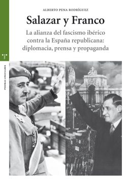 portada Salazar y Franco: La Alianza del Fascismo Ibérico Contra la España Republicana: Diplomacia, Prensa y Propaganda (in Spanish)