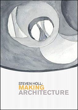 portada Steven Holl: Making Architecture (Samuel Dorsky Museum of Art) 