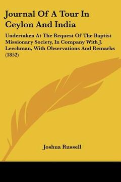 portada journal of a tour in ceylon and india: undertaken at the request of the baptist missionary society, in company with j. leechman, with observations and (en Inglés)