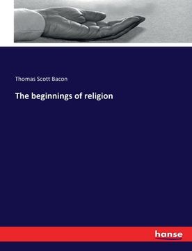 portada The beginnings of religion (en Inglés)