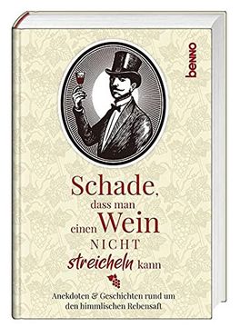 portada Schade, Dass man Einen Wein Nicht Streicheln Kann: Anekdoten & Geschichten Rund um den Himmlischen Rebensaft (en Alemán)