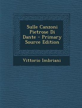 portada Sulle Canzoni Pietrose Di Dante - Primary Source Edition (in Italian)