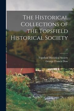 portada The Historical Collections of the Topsfield Historical Society; 27