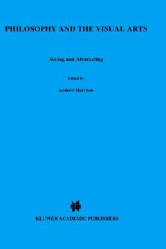 portada philosophy and the visual arts: seeing and abstracting (en Inglés)