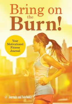 portada Bring on the Burn! Your Motivational Fitness Journal (en Inglés)