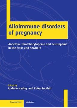 portada Alloimmune Disorders of Pregnancy: Anaemia, Thrombocytopenia and Neutropenia in the Fetus and Newborn (en Inglés)