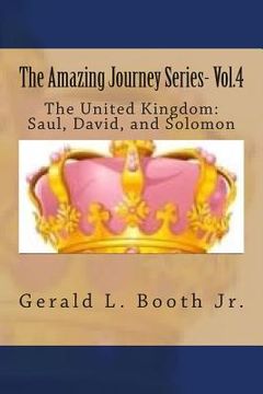 portada The Amazing Journey Series- Vol.4: The United Kingdom: The reigns of Saul, David, and Solomon (en Inglés)