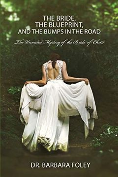 portada The Bride, the Blueprint, and the Bumps in the Road: The Unveiled Mystery of the Bride of Christ 